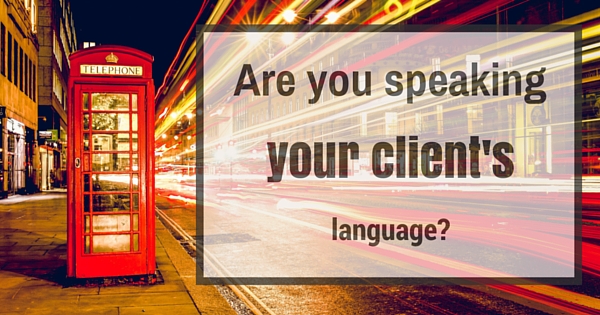 Speaking your client's language