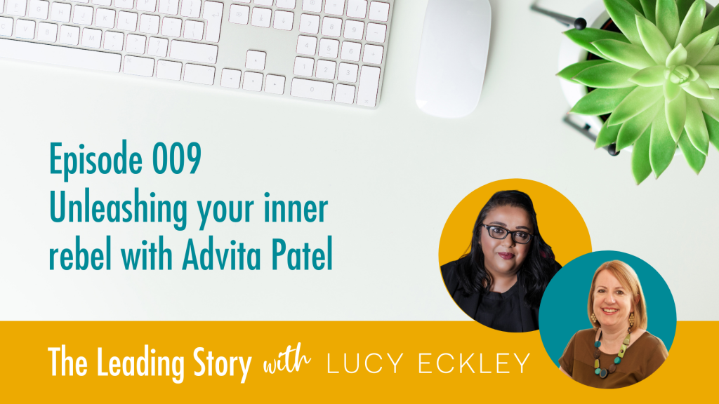 Leading Story podcast Advita Patel Comms Rebel